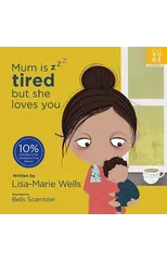 Mum is tired but she loves you