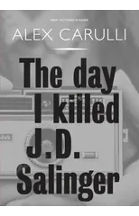 The Day I Killed J. D. Salinger