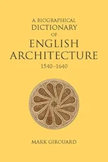 A Biographical Dictionary of English Architecture, 1540-1640
