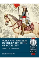Wars & Soldiers in the Early Reign of Louis XIV  Volume 4