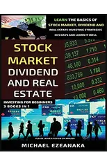 Stock Market, Dividend And Real Estate Investing For Beginners (3 Books in 1)