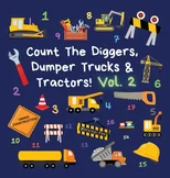 Count The Diggers, Dumper Trucks & Tractors! Volume 2