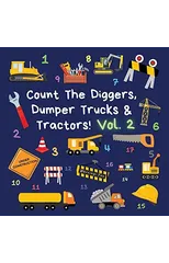 Count The Diggers, Dumper Trucks & Tractors! Volume 2