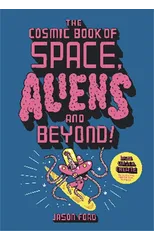 The Cosmic Book of Space, Aliens and Beyond