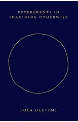 Experiments in Imagining Otherwise