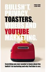 Bullsh*T, Privacy, Toasters, Videos And YouTube Marketing