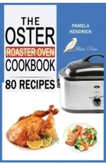 The Oster Roaster Oven Cookbook