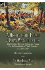 A History of the French & Indian Wars, 1689-1766