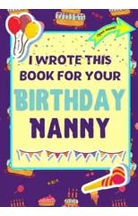 I Wrote This Book For Your Birthday Nanny