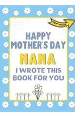 Happy Mother's Day Nana - I Wrote This Book For You