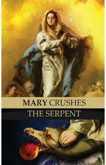 Mary Crushes the Serpent AND Begone Satan!