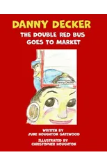 Danny Decker the Double Red Bus Goes to the Market