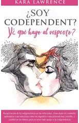¿Soy Codependiente? Y, ¿que hago al respecto? Preguntas y Soluciones para Relaciones Codependientes con y sin Abuso de Sustancias