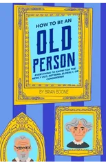 How to Be an Old Person