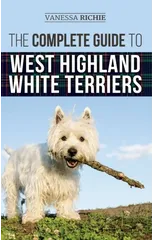 The Complete Guide to West Highland White Terriers