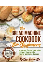 The Bread Machine Cookbook for Beginners