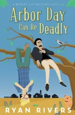 Arbor Day Can Be Deadly (A Bucket List Mystery Novella)