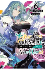 Our Last Crusade or the Rise of a New World, Vol. 6 (light novel)