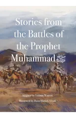 Stories from the Battles of the Prophet Muhammad