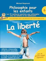 Philosophie pour les enfants - La liberte. Les 44 meilleures questions pour philosopher avec les enfants et les adolescents
