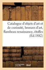 Catalogue d'Objets d'Art Et de Curiosite, Bronzes d'Art, Flambeau Renaissance, Etoffes