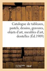 Catalogue de Tableaux Anciens Et Modernes, Pastels, Dessins, Gravures, Objets d'Art, Meubles d'Art