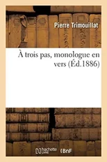 A Trois Pas, Monologue En Vers