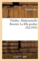 Theatre. Mademoiselle Bourrat. La Fille Perdue