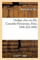 Oedipe chez ses fils. Comedie-Parisienne, Paris, 1896
