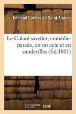 Le Galant Savetier, Comedie-Parade, En Un Acte Et En Vaudevilles