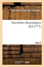 Anecdotes Dramatiques. Tome 3