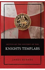 Sketch of the History of the Knights Templars