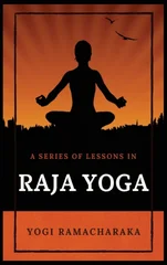 A Series of Lessons in Raja Yoga