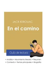 Guia de lectura En el camino de Jack Kerouac (analisis literario de referencia y resumen completo)