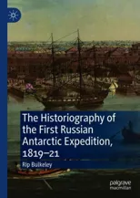 The Historiography of the First Russian Antarctic Expedition, 1819-21 (2021)