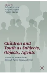 Children and Youth as Subjects, Objects, Agents