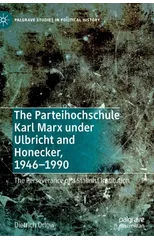 The Parteihochschule Karl Marx under Ulbricht and Honecker, 1946-1990