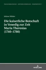 Die Kaiserliche Botschaft in Venedig Zur Zeit Maria Theresias (1740-1780)