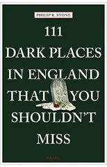111 Dark Places in England That You Shouldn't Miss