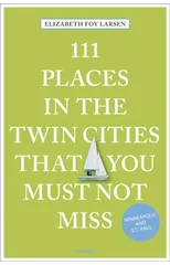 111 Places in the Twin Cities That You Must Not Miss