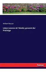 Leben Lorenzo de' Medici, genannt der Prachtige