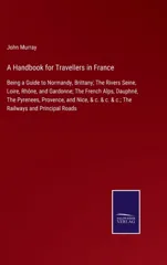 A Handbook for Travellers in France