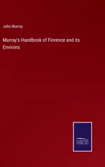 Murray's Handbook of Florence and its Environs