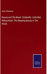 Beauty and The Beast. Cinderella. Little Red Riding Hood. The Sleeping Beauty in The Wood.