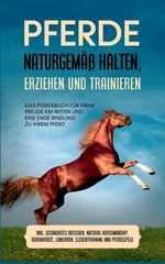 Pferde naturgemaß halten, erziehen und trainieren