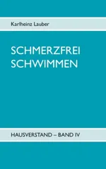 Schmerzfrei schwimmen - Hausverstand Band IV