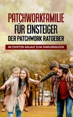 Patchworkfamilie fur Einsteiger - Der Patchwork Ratgeber