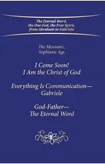 "I Come Soon! I Am the Christ of God. Everything is Communication – Gabriele. God-Father – The Eternal Word."