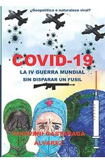 Covid - 19 La IV Guerra Mundial Sin Disparar Un Fusil