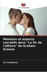 Memoire et aspects narratifs dans "La fin de l'affaire" de Graham Greene